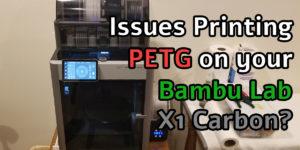 Bambu Lab X1 Carbon PETG Settings - Get Perfect Prints